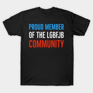 Proud Member Of The LGBFJB Community T-Shirt